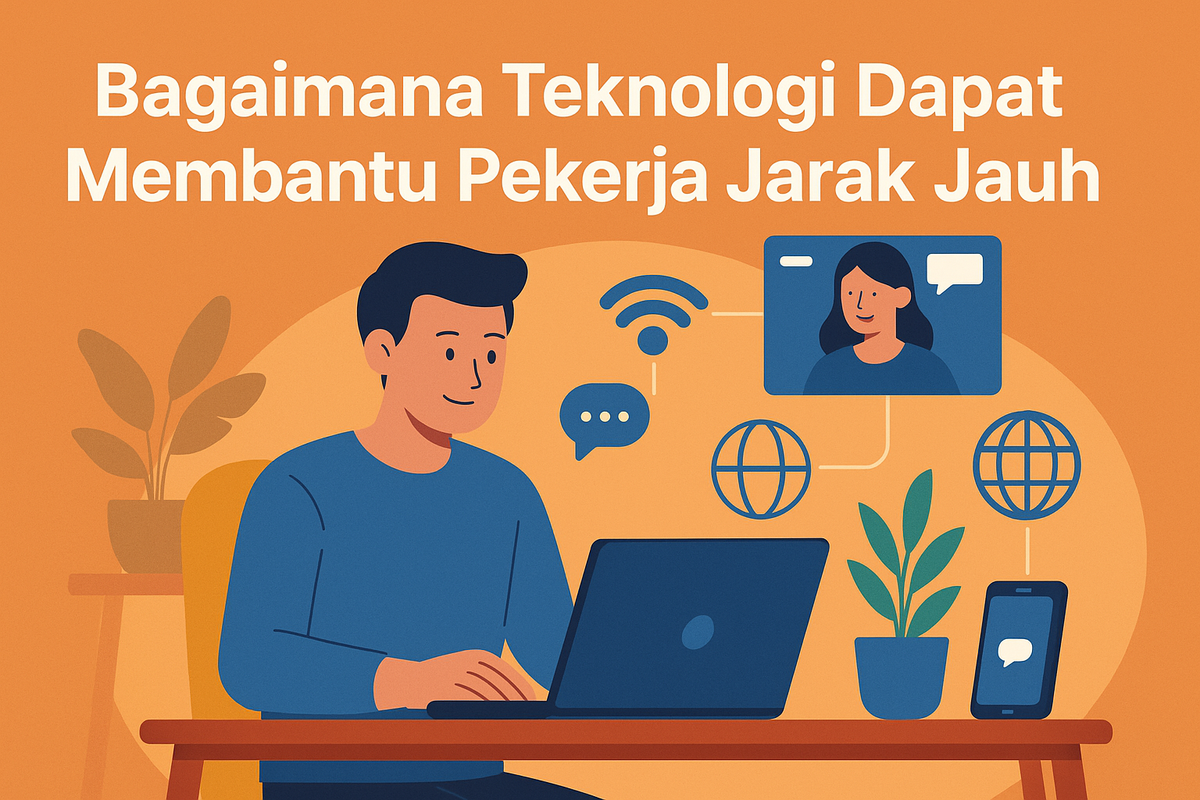 Bagaimana Teknologi Dapat Membantu Pekerja Jarak Jauh