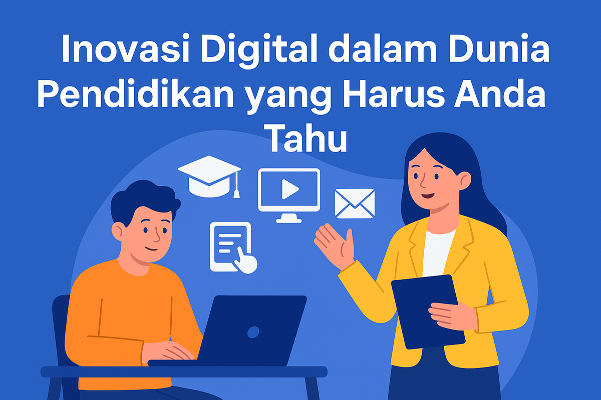 Inovasi Digital dalam Dunia Pendidikan yang Harus Anda Tahu