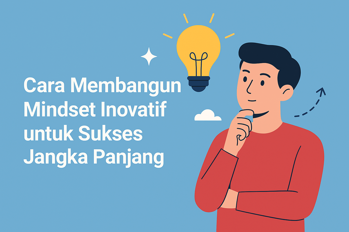 Cara Membangun Mindset Inovatif untuk Sukses Jangka Panjang