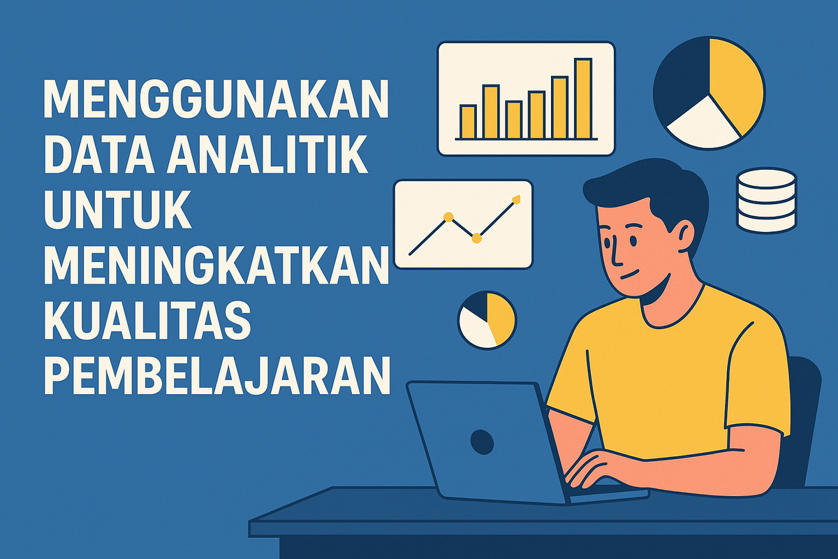 Menggunakan Data Analitik untuk Meningkatkan Kualitas Pembelajaran
